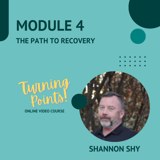 Module 4: The Path to Recovery (Shannon Shy)