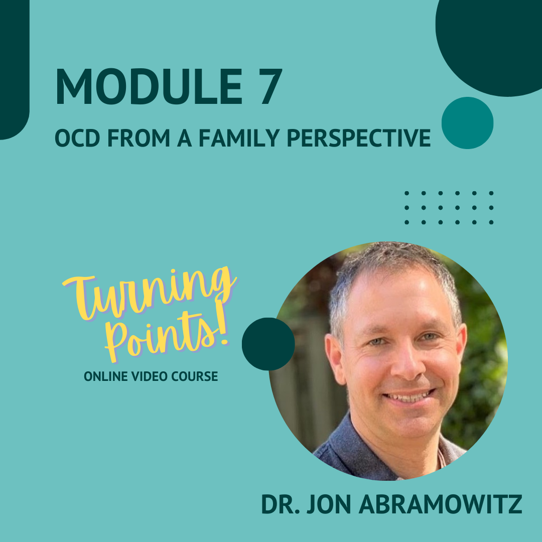 Module 7 - OCD From a Family Perspective with Dr. Jon Abramowitz